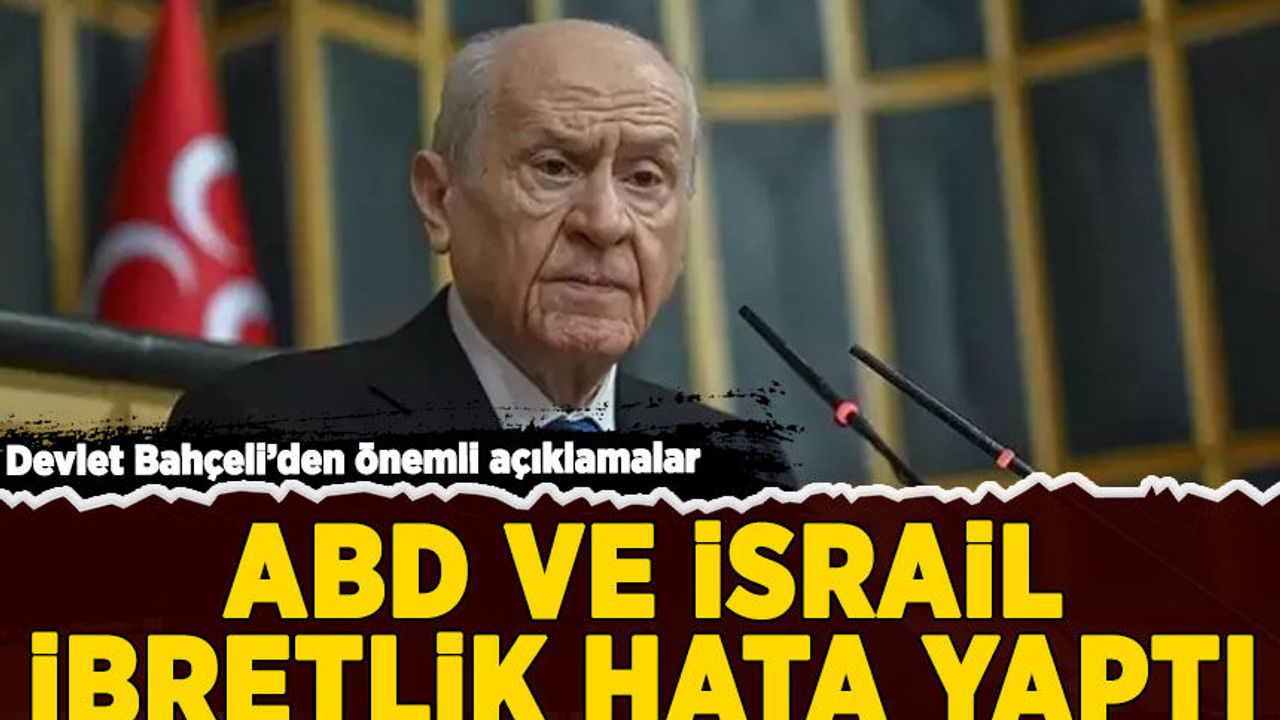 Bahçeli'den önemli açıklamalar: ABD ve İsrail ibretlik hata yaptı -  Habervakti, son dakika haber, haber, güncel haberler, gazeteler