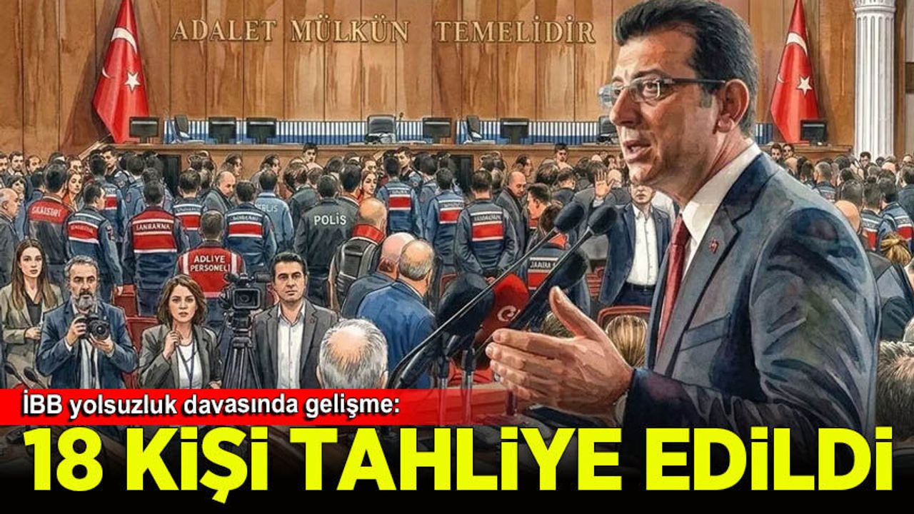 İBB davasında 18 isme tahliye kararı