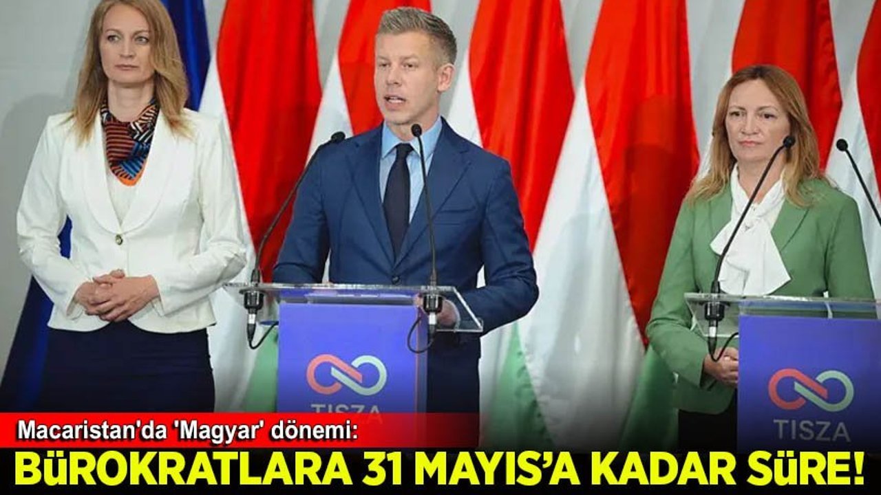 Macaristan'da 'Magyar' dönemi: Bürokratlara 31 Mayıs'a kadar süre!