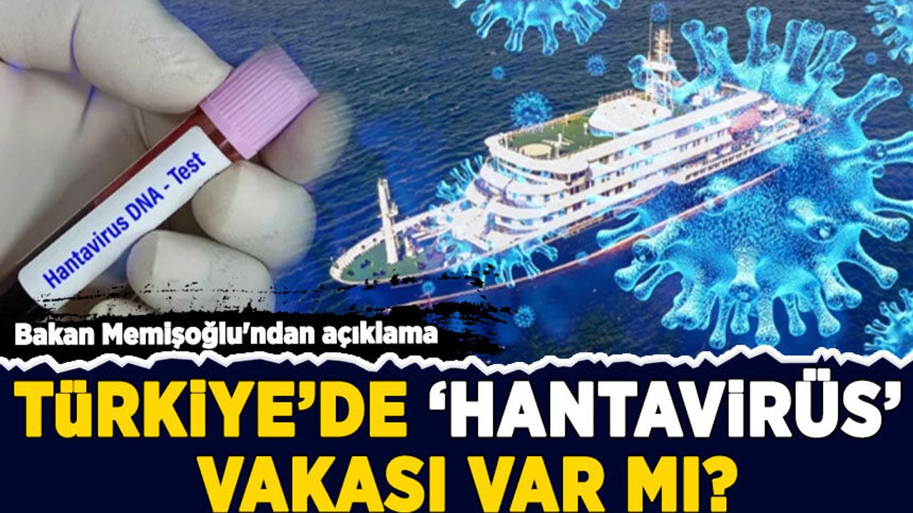 Bakan Memişoğlu'ndan açıklama: Türkiye'de 'Hantavirüs' vakası var mı?