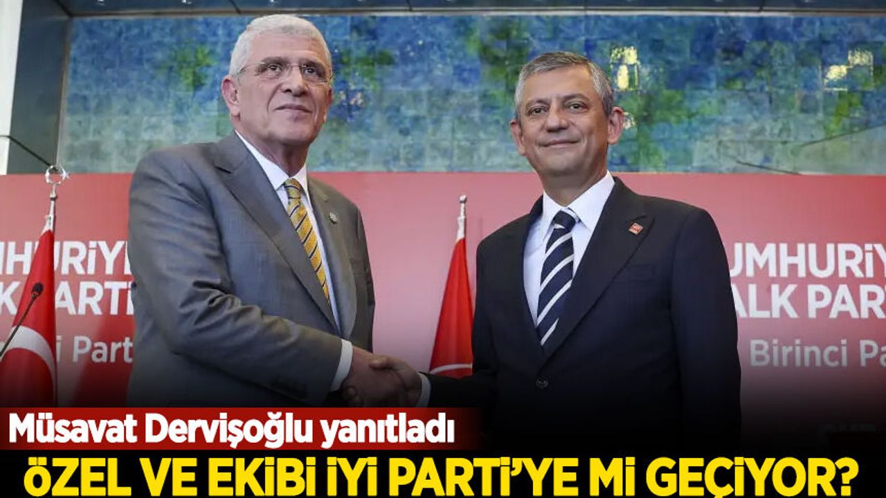 Özgür Özel İYİ Parti'ye mi geçiyor? Müsavat Dervişoğlu'ndan yanıt geldi