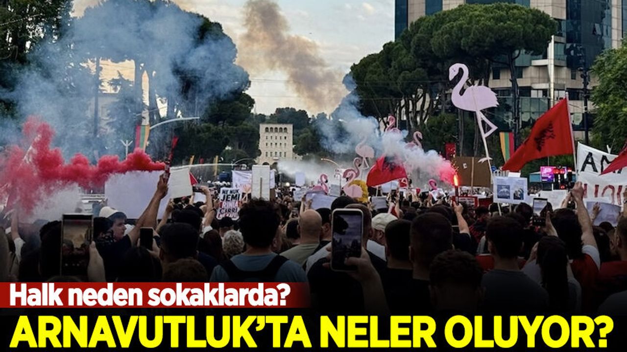Arnavutluk'ta neler oluyor? Halk neden sokaklarda?