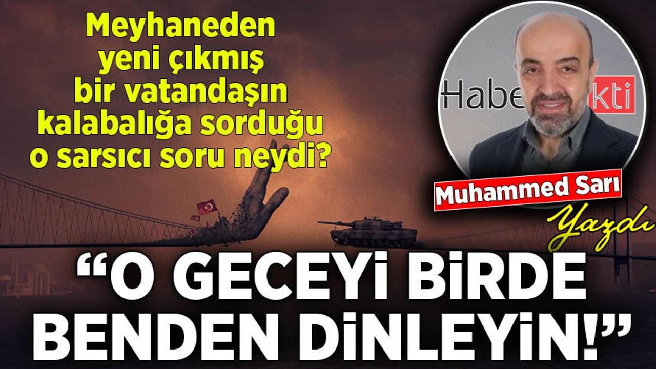 Muhammed Sarı yazdı: O Geceyi Birde Benden Dinleyin!