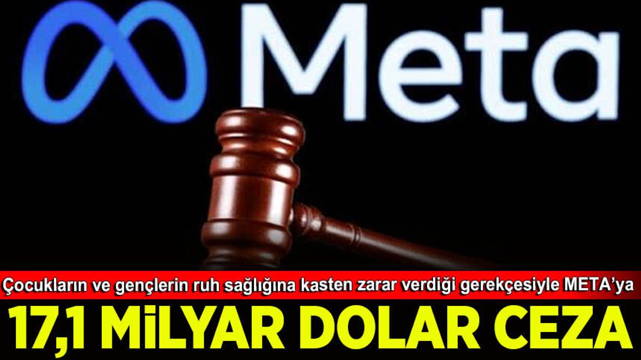 Çocukların ve gençlerin ruh sağlığına kasten zarar verdiği gerekçesiyle META'ya 17,1 Milyar dolar ceza