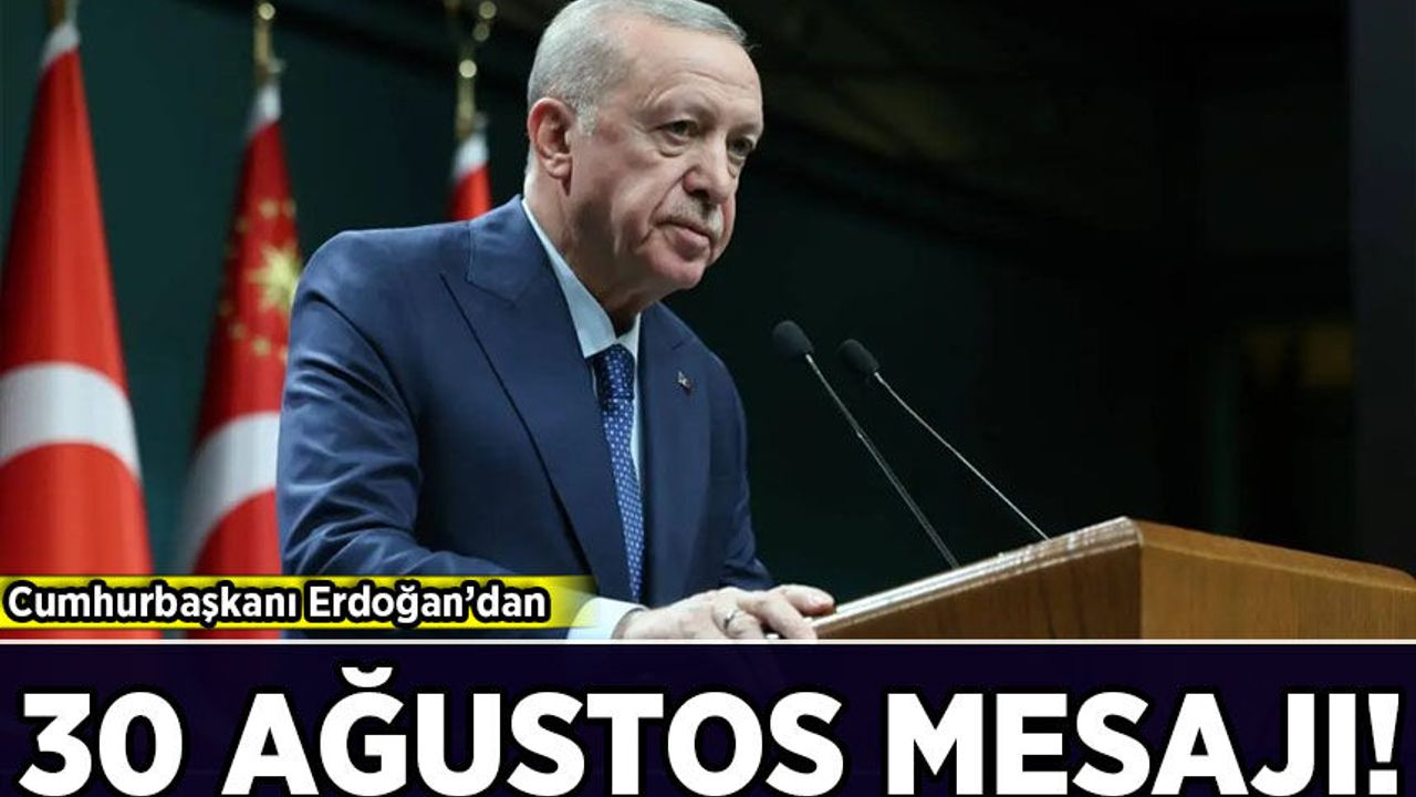 Cumhurbaşkanı Erdoğan'dan 30 Ağustos Zafer Bayramı mesajı!