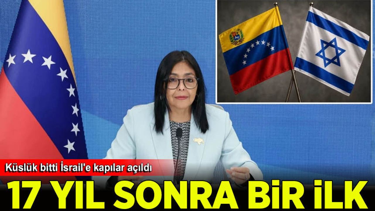 17 yıllık adım: Venezuela'da küslük bitti İsrail'e kapılar açıldı
