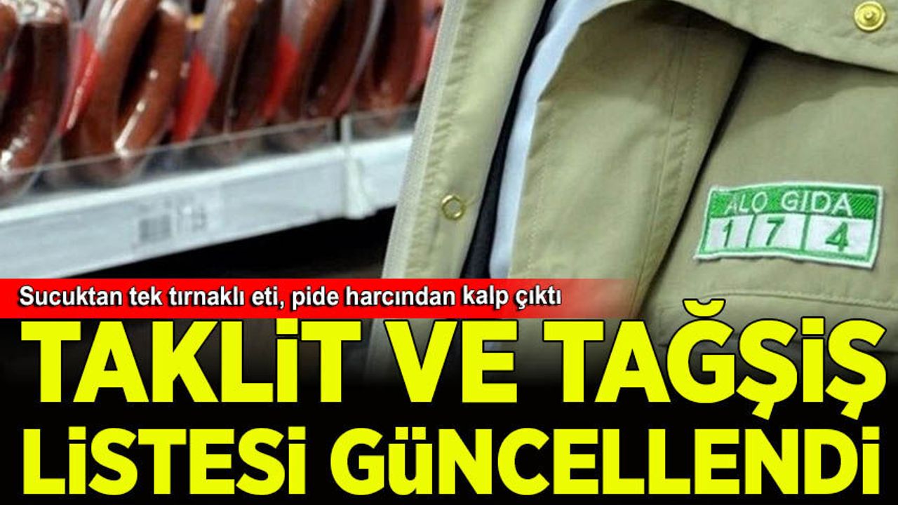 Taklit ve tağşiş listesi yenilendi: Sucuktan tek tırnaklı eti, pide harcından kalp çıktı