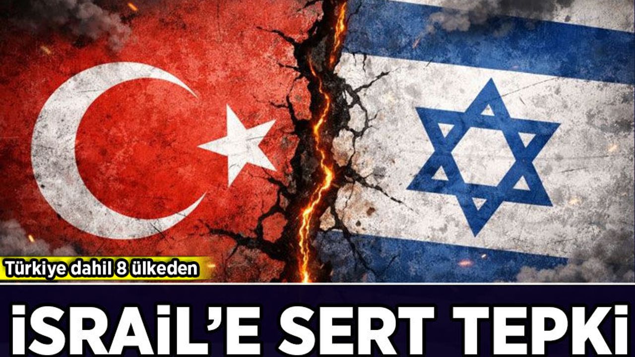 Türkiye dahil 8 ülkeden İsrail'e Gazze tepkisi!