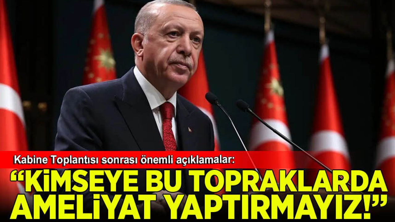 Erdoğan: Can alıp can verdiğimiz topraklarda kimseye ameliyat yaptırmayız!