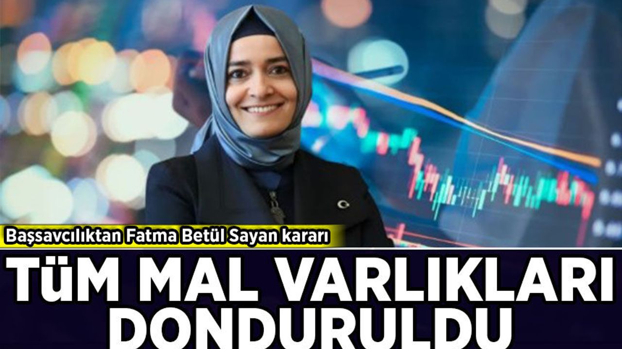 Fon soruşturmasında Fatma Betül Sayan Kaya ve eşinin mal varlıklarının dondurulması talebi