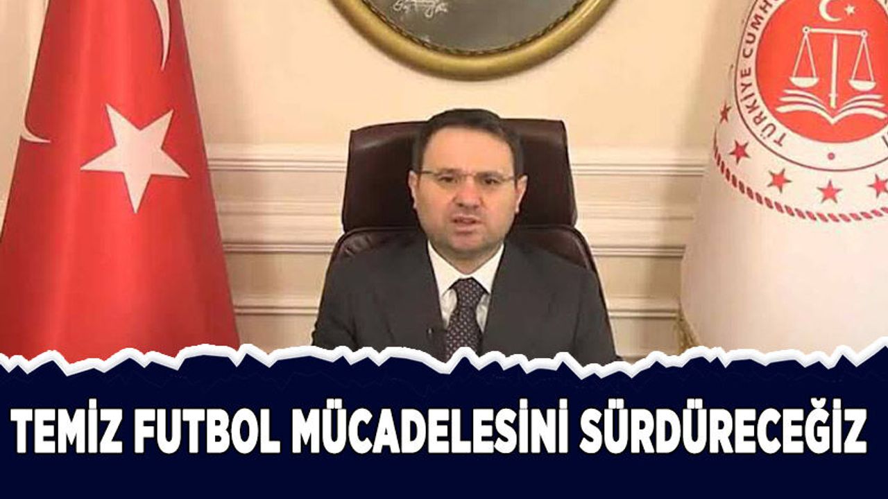 Bakan Gürlek: Temiz futbol mücadelesini sürdüreceğiz