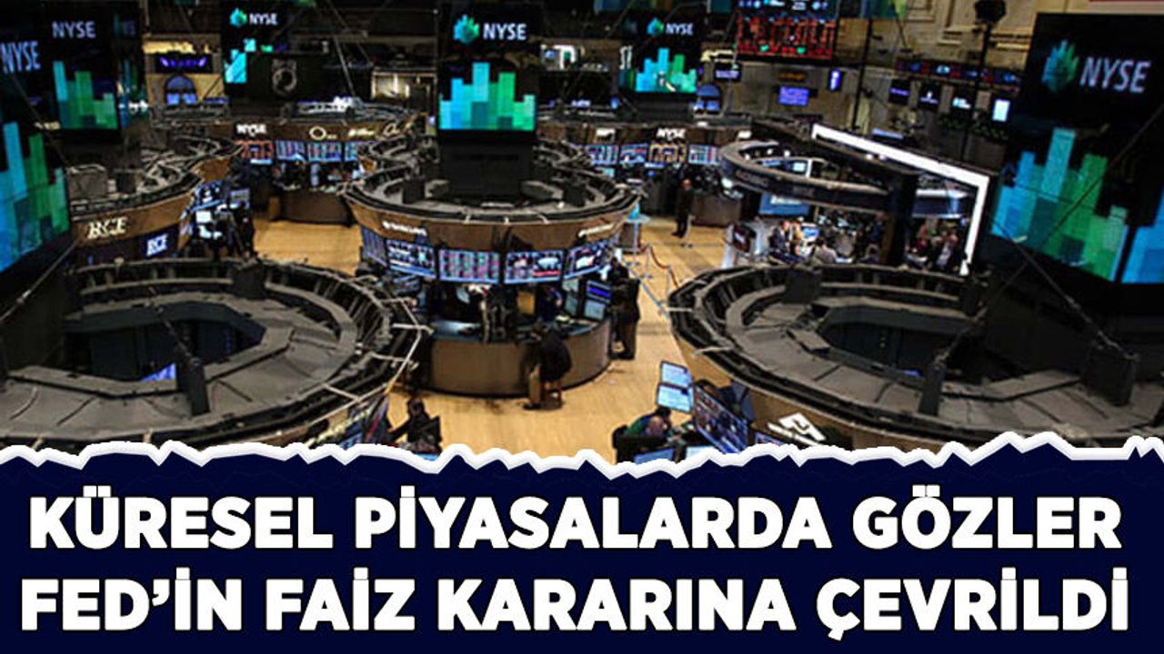 Küresel piyasalarda gözler Fed'in faiz kararında