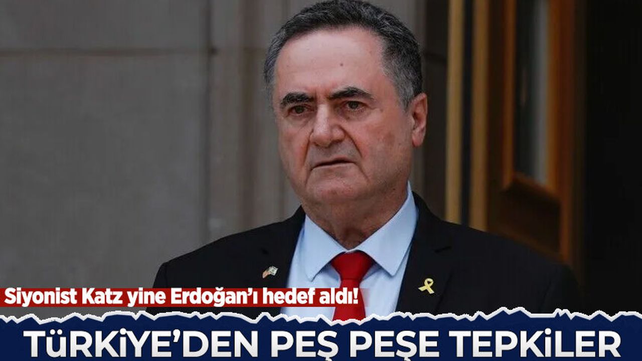 Siyonist Katz yine Erdoğan'ı hedef aldı: Türkiye'den peş peşe tepkiler
