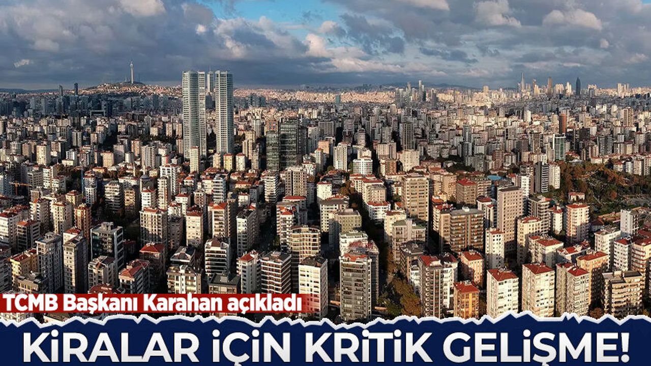 TCMB Başkanı Karahan açıkladı: Kiralar için kritik gelişme!