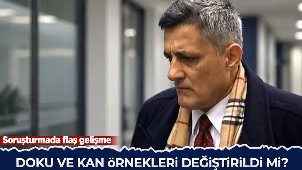 Soruşturmada flaş gelişme: Kaşif Kozinoğlu’nun doku ve kan örnekleri değiştirildi mi?