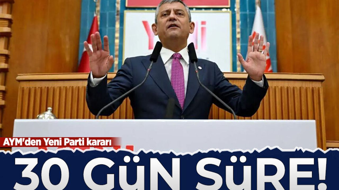 AYM'den Yeni Parti kararı: 30 gün süre verildi!