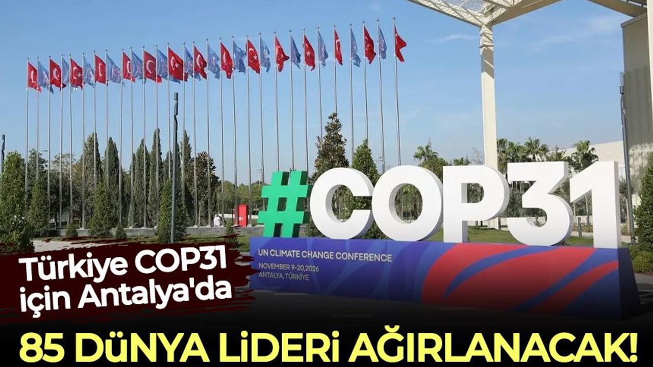 Türkiye COP31 için Antalya'da 85 dünya liderini ağırlamaya hazırlanıyor