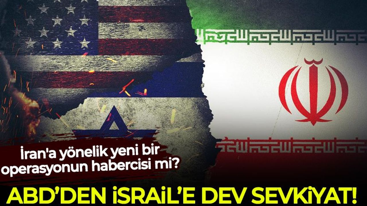 ABD'den İsrail'e dev sevkiyat! İran'a operasyon mu yapılacak?