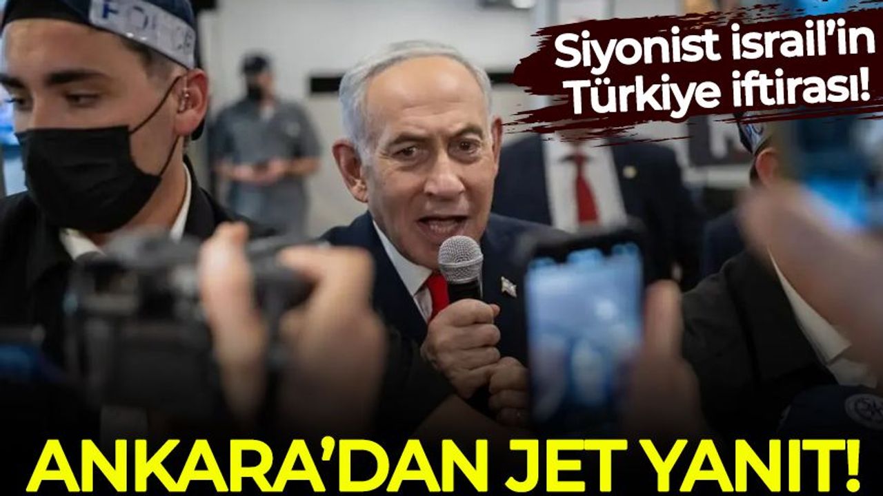 İsrail'in 'Türkiye' iftirasına Ankara'dan jet cevap!