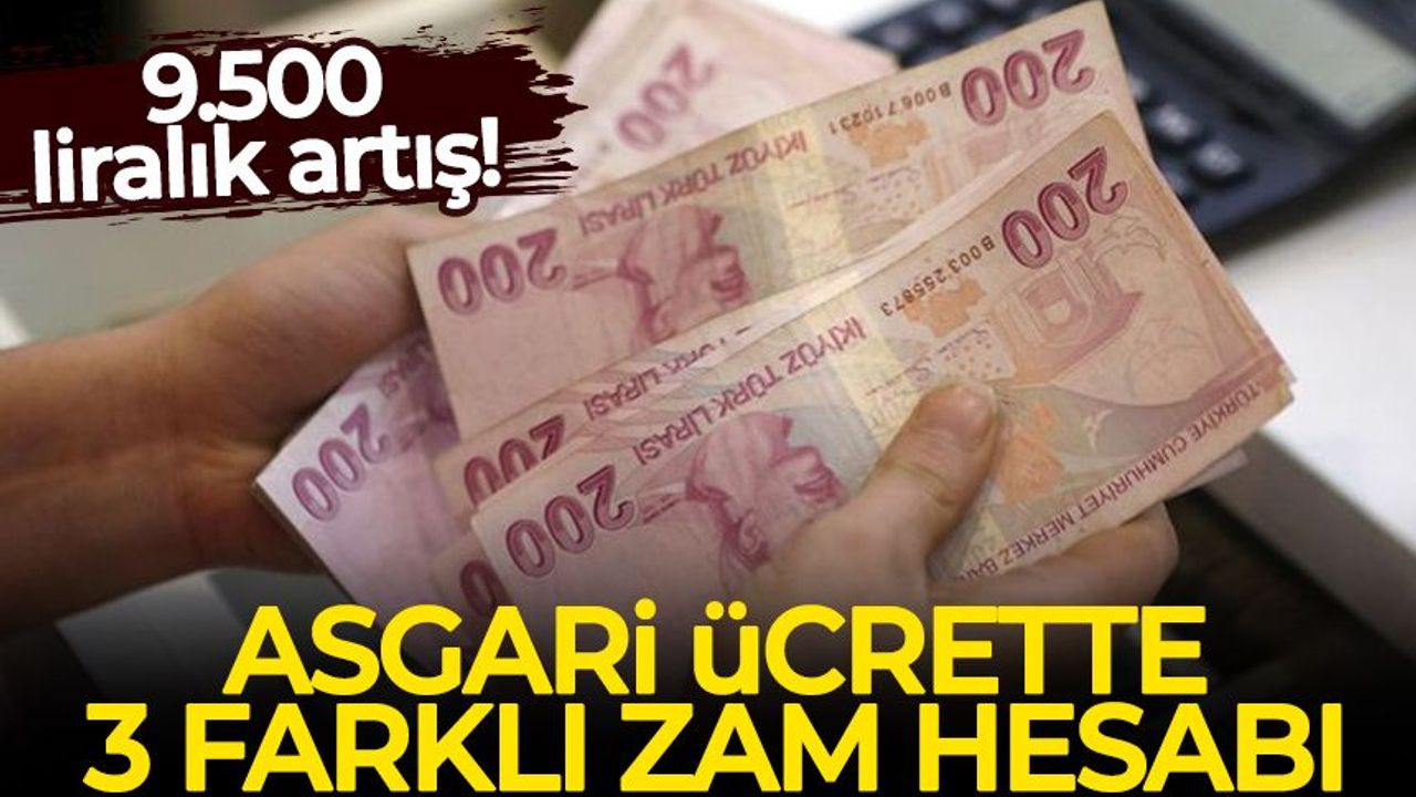 Asgari ücrette 3 farklı zam hesabı: 9.500 liralık artış!