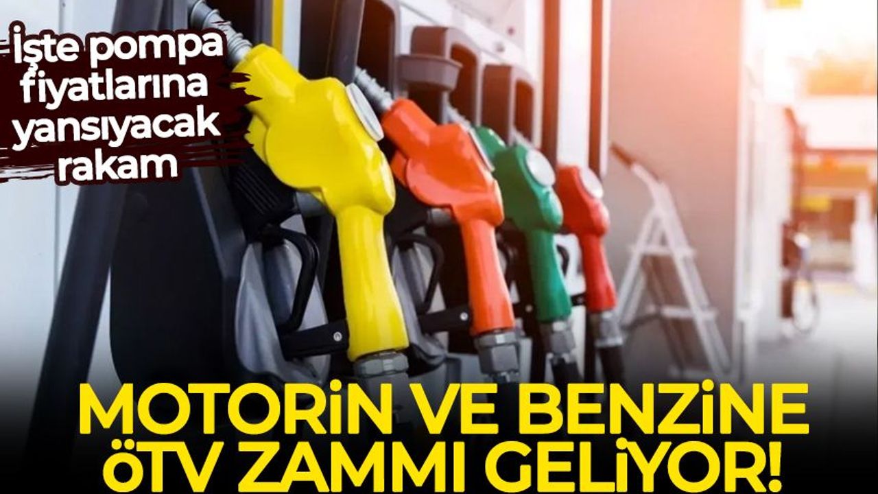 Benzin ve motorine ÖTV zammı! İşte pompa fiyatlarına yansıyacak rakam