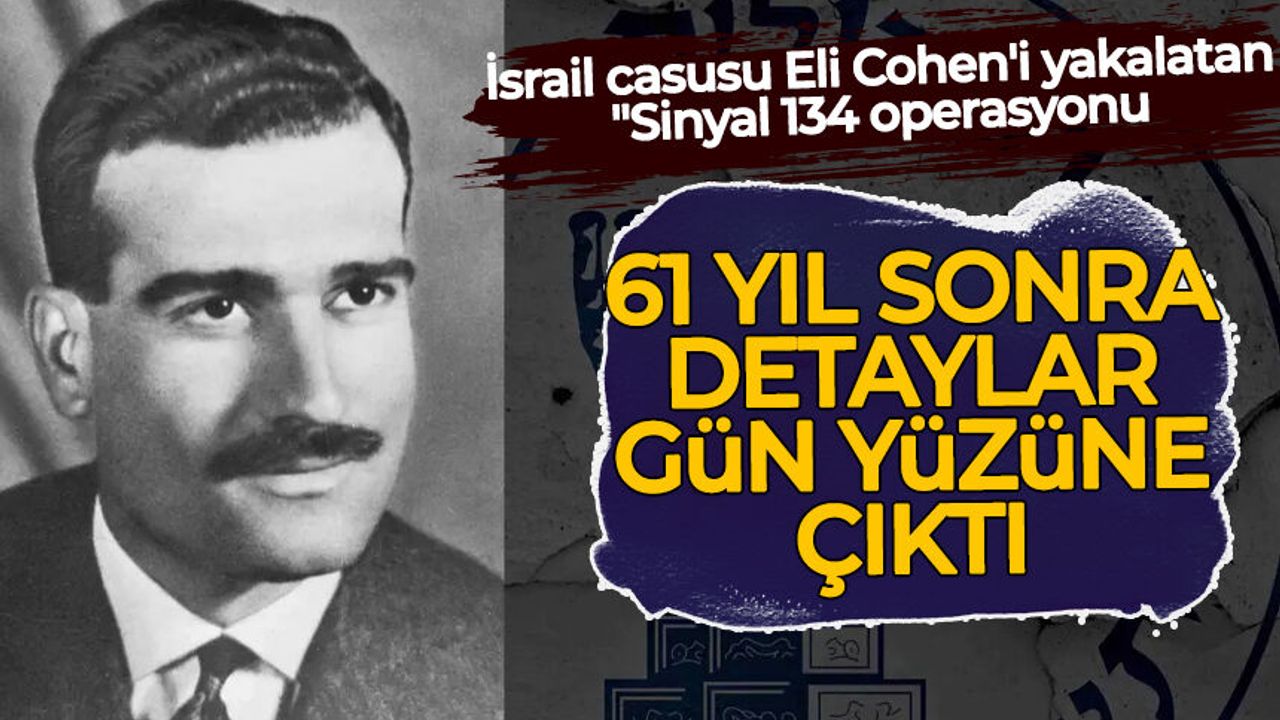 İsrail casusu Eli Cohen'i yakalatan "Sinyal 134'ün" hikayesi 61 yıl sonra gün yüzüne çıktı