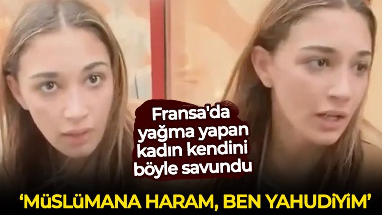Fransa'da dikkat çeken diyalog! Yağma yapan kadın kendini böyle savundu: Müslümana haram, ben Yahudiyim