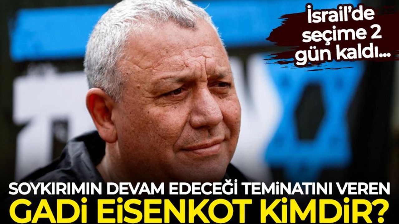 Soykırımın devam edeceğinin teminatını veren Gadi Eisenkot kimdir?