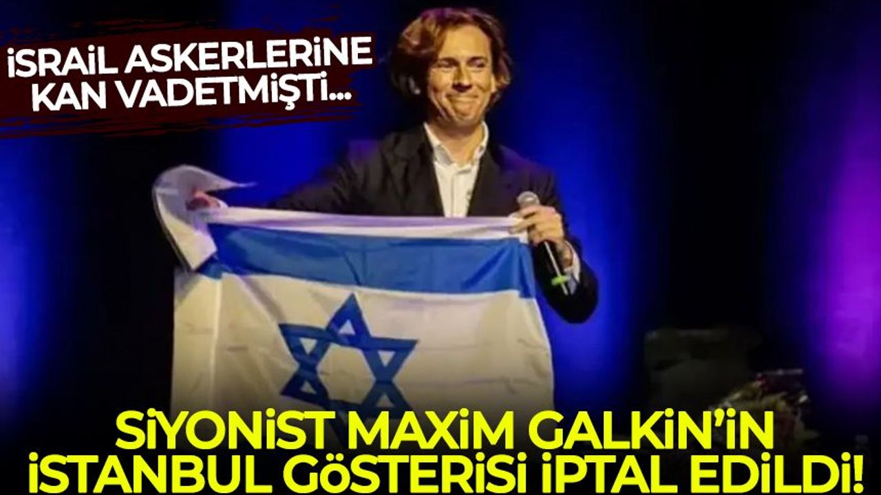 Siyonist Maxim Galkin'in İstanbul gösterisi iptal edildi!