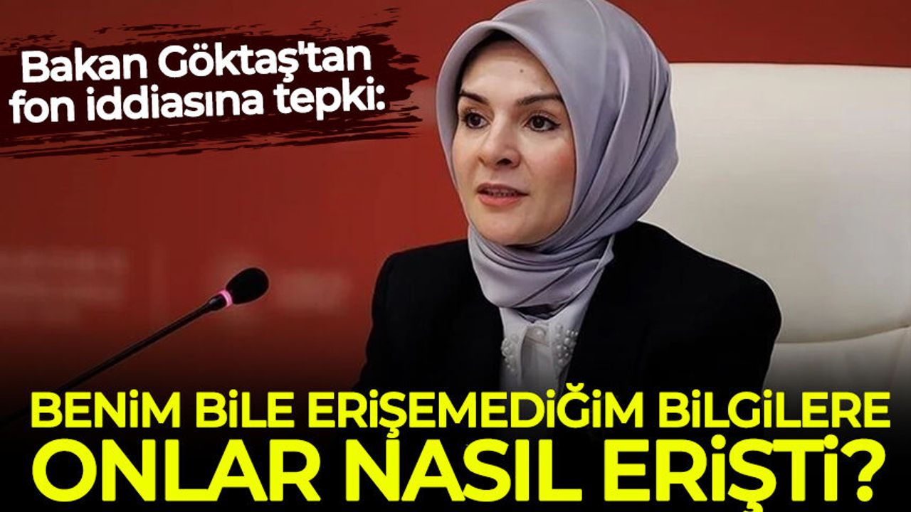 Bakan Göktaş:Benim bile erişemediğim bilgilere onlar nasıl erişti?