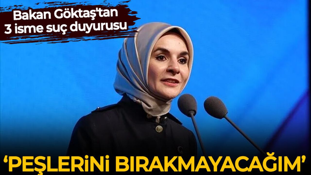Bakan Göktaş'tan 3 isme suç duyurusu: Peşini bırakmayacağım