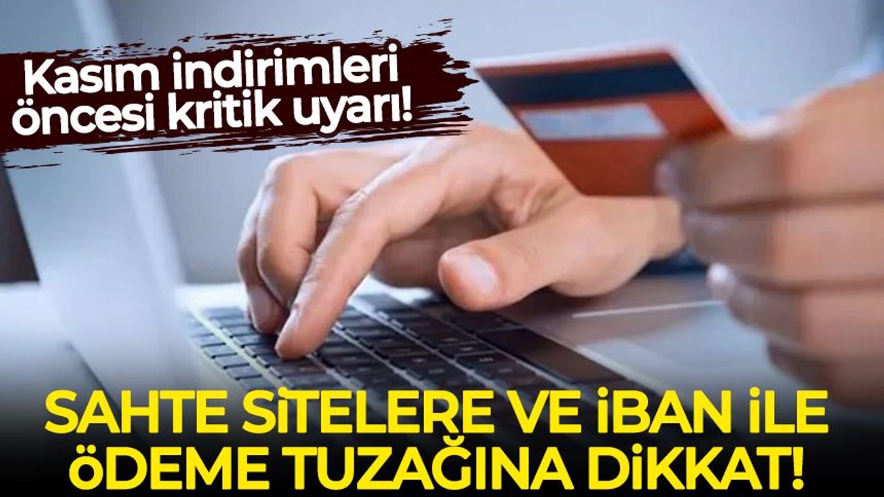 Kasım indirimleri öncesi kritik uyarı: Sahte sitelere ve IBAN ile ödeme tuzağına dikkat!