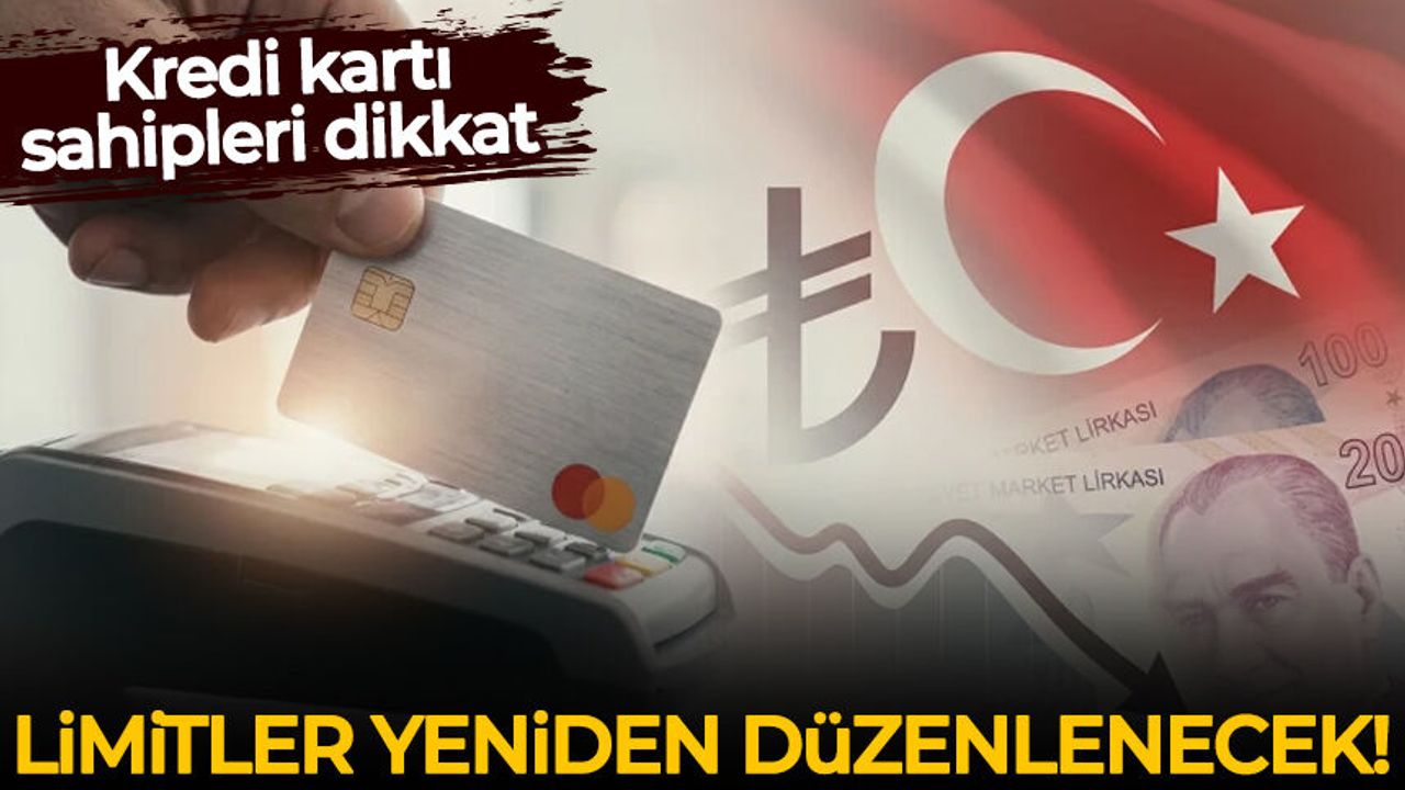 Kredi kartı sahipleri dikkat: Limitler yeniden düzenlenecek