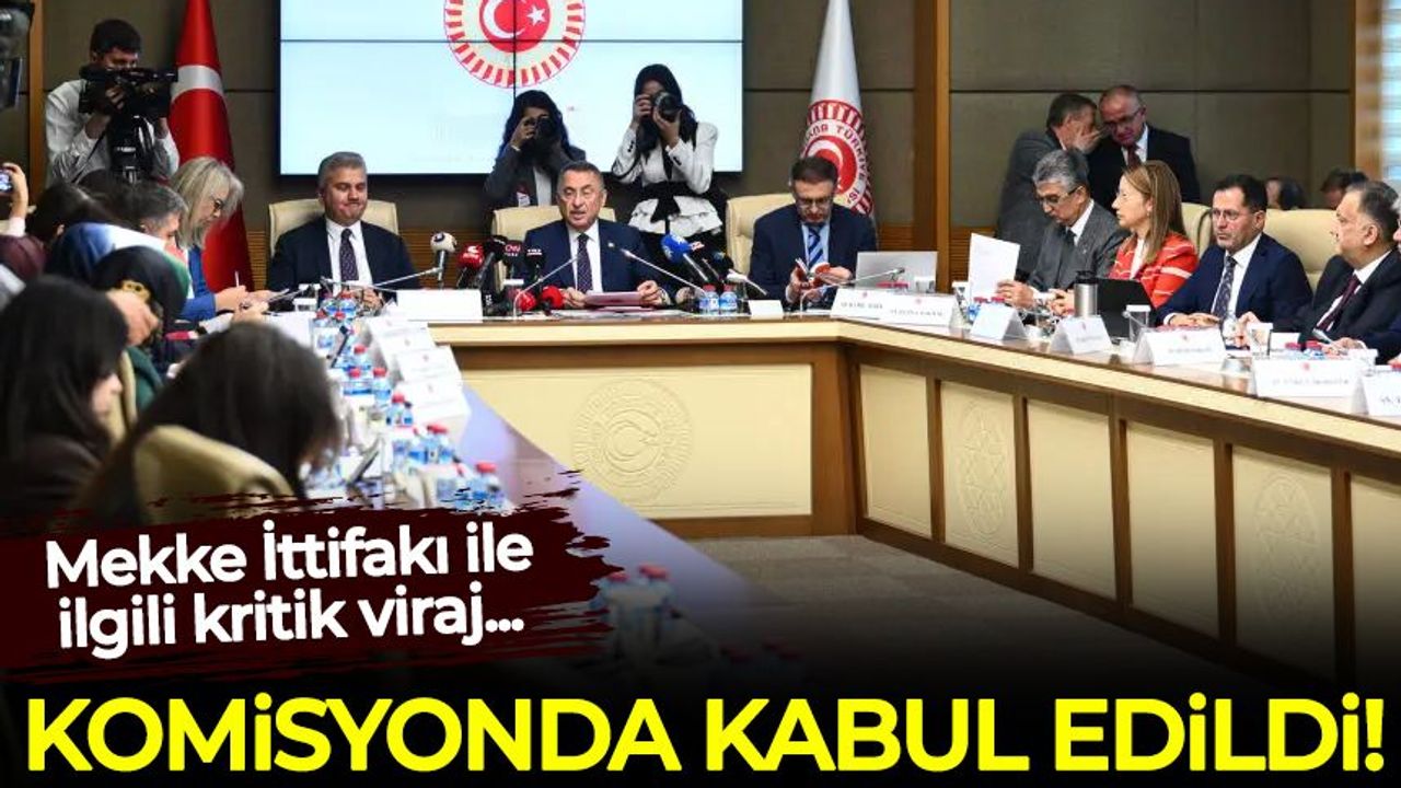 �Mekke İttifakı'nda sıcak gelişme! Komisyonda kabul edildi
