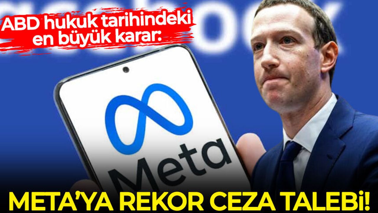 ABD hukuk tarihindeki en büyük karar: META'ya milyar dolarlık ceza talebi...