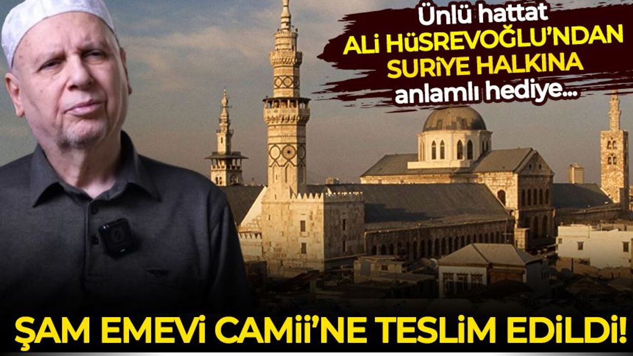 Ünlü Hattat Ali Hüsrevoğlu'nun hat çalışması Şam Emevi Camii'ne hediye edildi