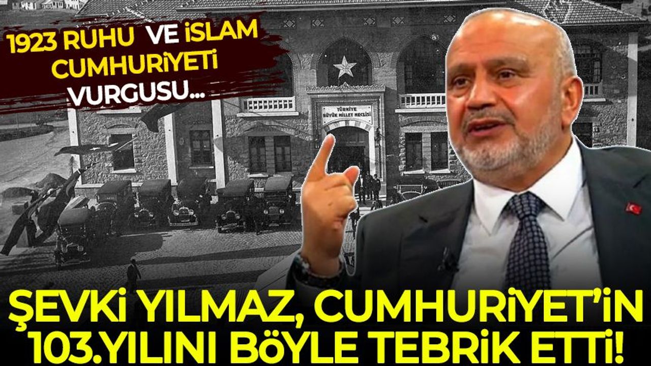Şevki Yılmaz Cumhuriyet'in 103. yılını böyle tebrik etti: 1923 ruhu ve İslam Cumhuriyeti vurgusu...