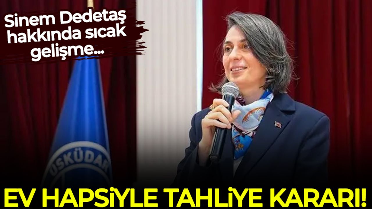 Sinem Dedetaş'a ev hapsiyle tahliye