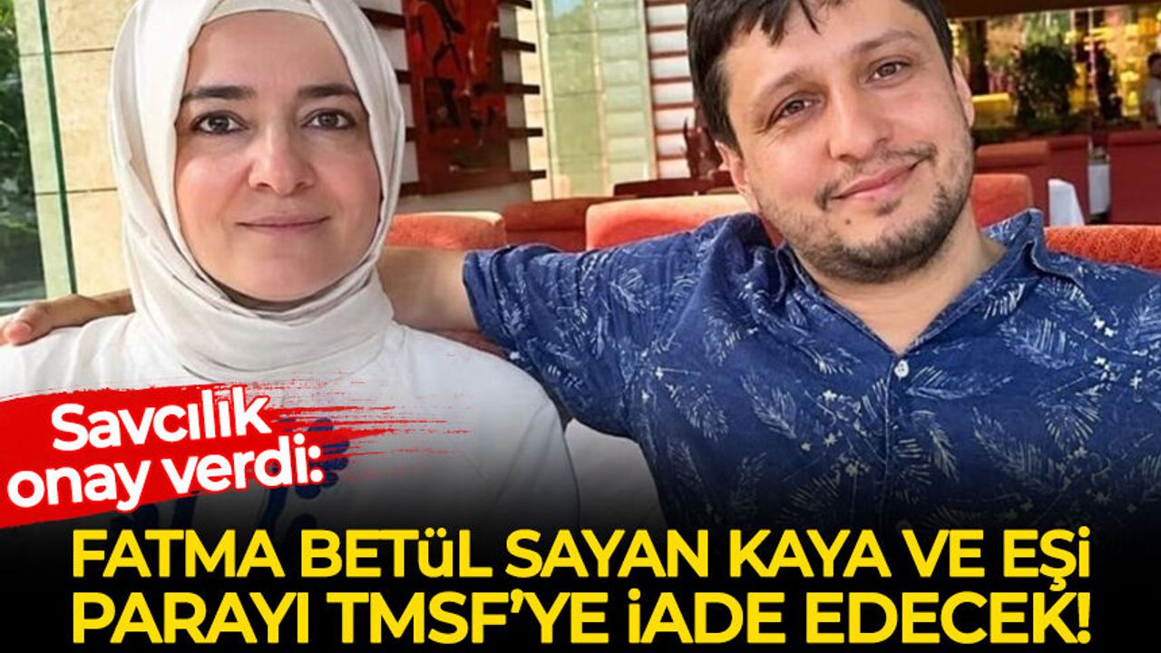 Fatma Betül Sayan Kaya parayı TMSF’ye iade ediyor!