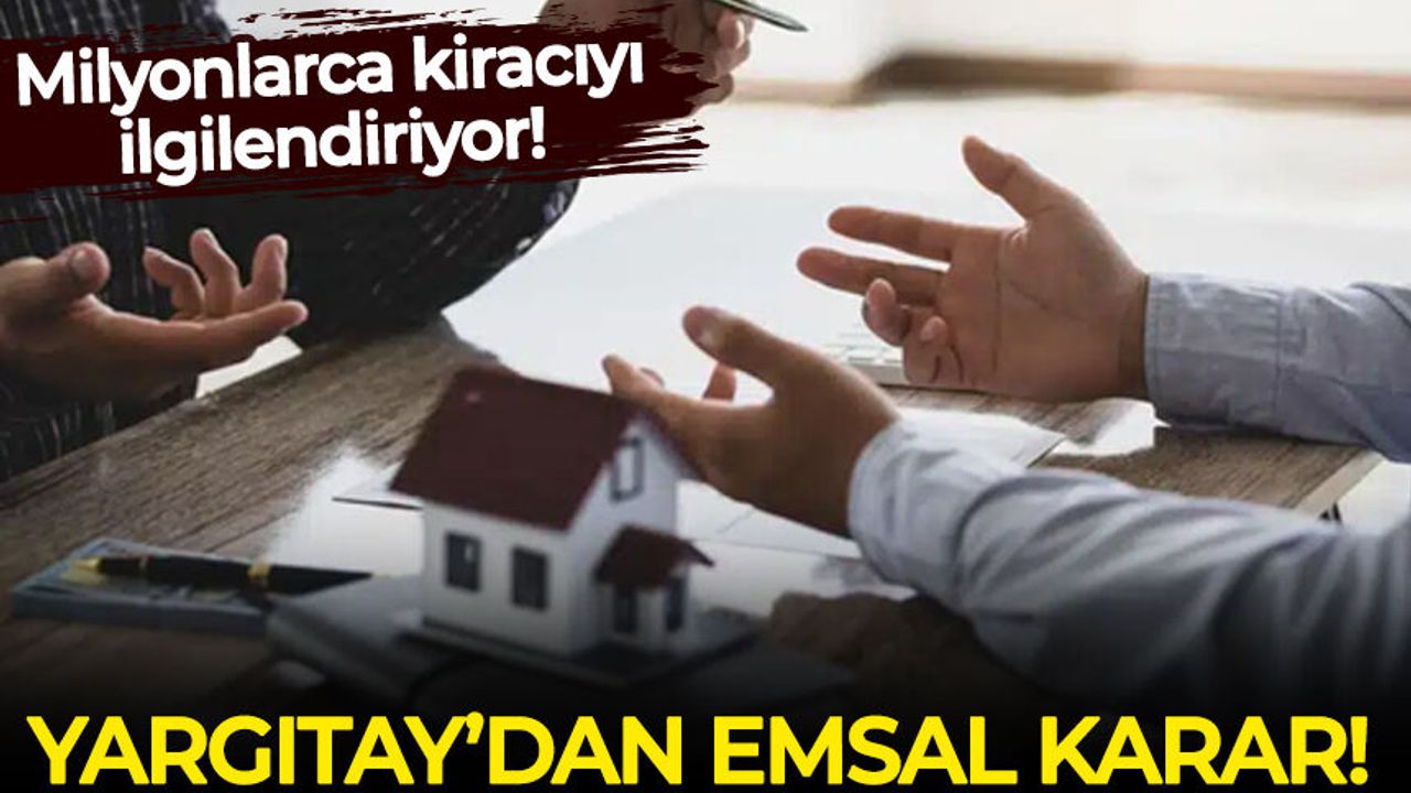 Milyonlarca kiracıyı ilgilendiriyor! Yargıtay'dan emsal karar