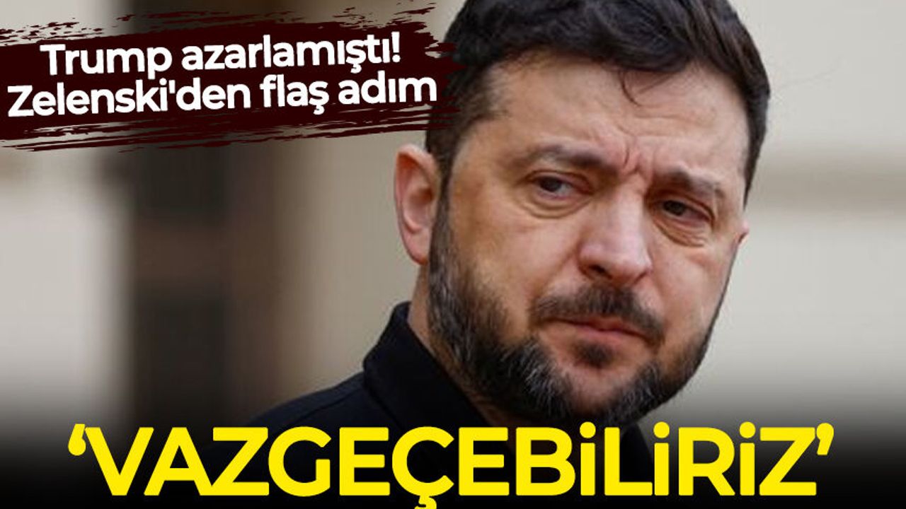 Trump azarlamıştı! Zelenski'den flaş adım: Vazgeçebiliriz...