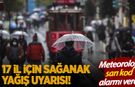 Kuvvetli yağış kapıda: Meteoroloji'den 17 il için sarı kodlu uyarı