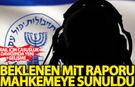 İsrail istihbaratı adına casusluk davasında beklenen MİT raporu mahkemeye sunuldu