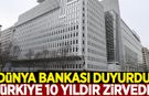 Dünya Bankası açıkladı: Türkiye 10 yıldır zirvede