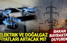 Bakan Bayraktar açıkladı: Nisan ayında elektrik ve doğalgazda değişiklik olacak mı?