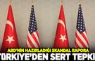 ABD'nin skandal raporuna Türkiye'den tepki!