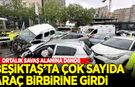 Beşiktaş'ta çok sayıda araç birbirine girdi!