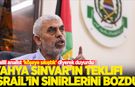 Yahya Sinvar'ın teklifi İsrail'in sinirlerini bozdu