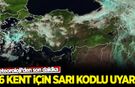Meteoroloji'den on altı kent için son dakika uyarısı!