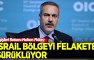 Bakan Fidan: İsrail bölgeyi felakete sürüklüyor